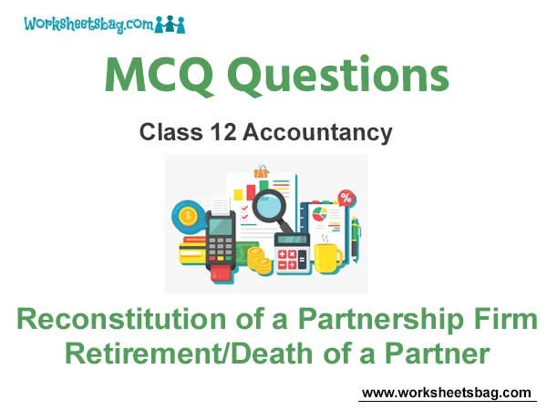 Retirement/Death of a Partner MCQ Questions Class 12 Accountancy