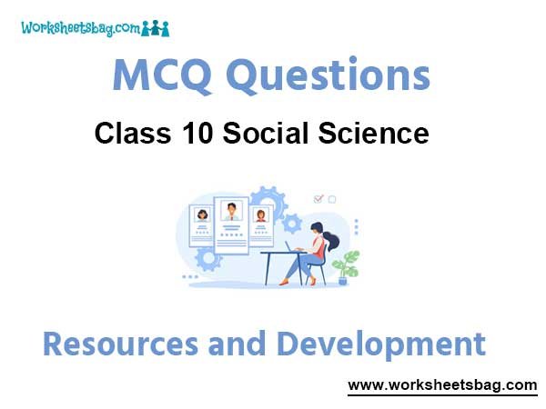 Resources and Development MCQ Questions Class 10 Social Science