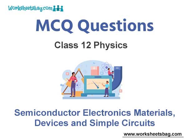 Semiconductor Electronics Materials Devices and Simple Circuits MCQ Questions Class 12 Physics