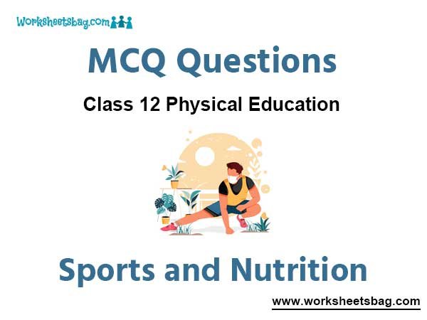 Sports and Nutrition MCQ Questions Class 12 Physical Education