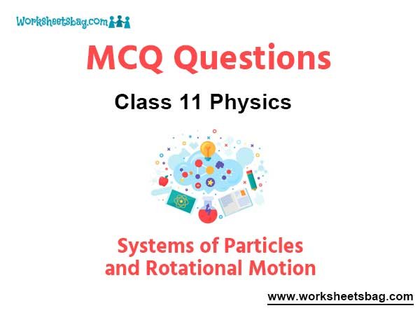 Systems of Particles and Rotational Motion MCQ Questions Class 11 Physics