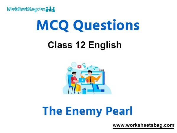 The Enemy Pearl (S. Buck) MCQ Questions Class 12 English