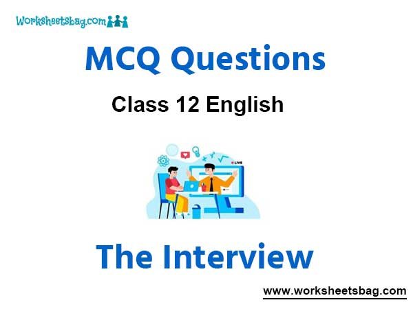 The Interview MCQ Questions Class 12 English