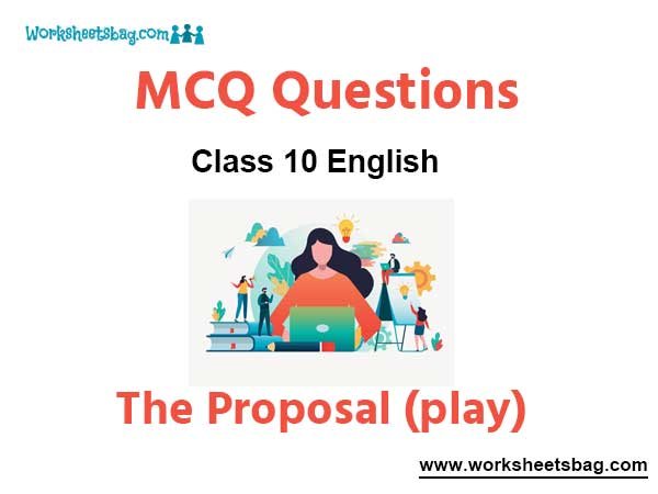 The Proposal (play) MCQ Questions Class 10 English