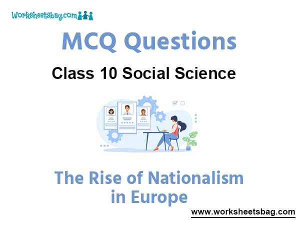 The Rise of Nationalism in Europe MCQ Questions Class 10 Social Science