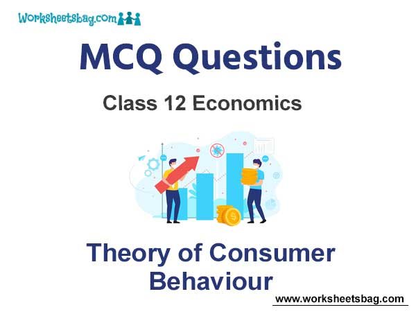 Theory of Consumer Behaviour MCQ Questions Class 12 Economics