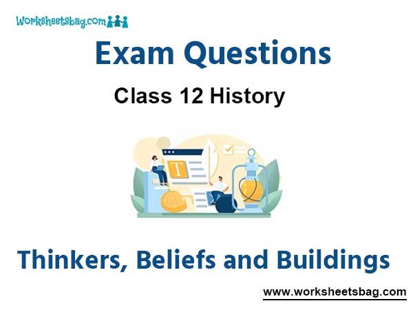 Thinkers Beliefs and Buildings Exam Questions Class 12 History