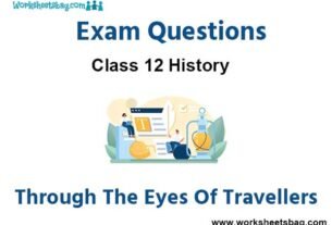 Through The Eyes Of Travellers Exam Questions Class 12 History