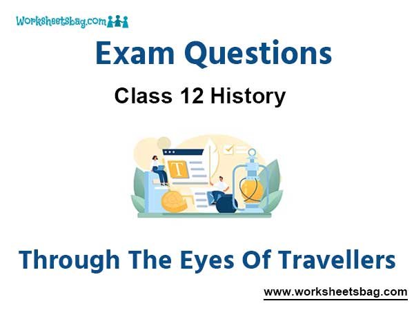 Through The Eyes Of Travellers Exam Questions Class 12 History