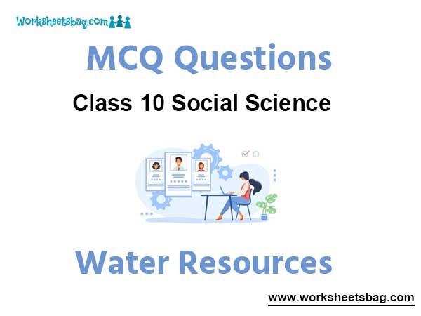 Water Resources MCQ Questions Class 10 Social Science