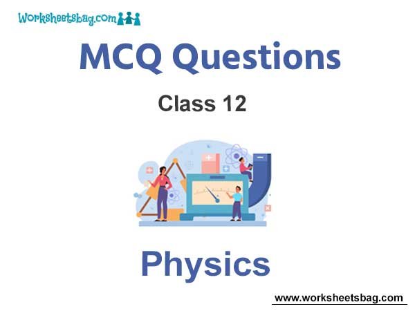 MCQ Questions For Class 12 Physics