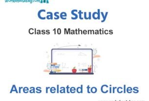 Case Study Chapter 11 Areas related to Circles Mathematics