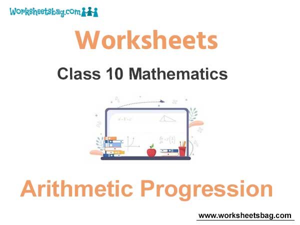 Worksheets Chapter 5 Arithmetic Progression Class 10 Mathematics