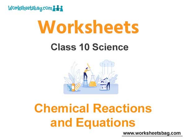 Worksheets Class 10 Science Chemical Reactions and Equations