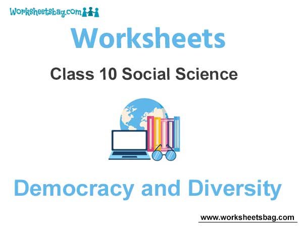 Worksheets Class 10 Social Science Democracy and Diversity