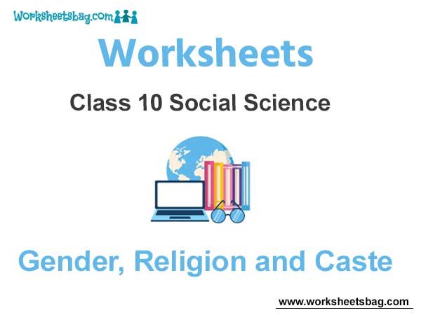 Worksheets Class 10 Social Science Gender Religion and Caste