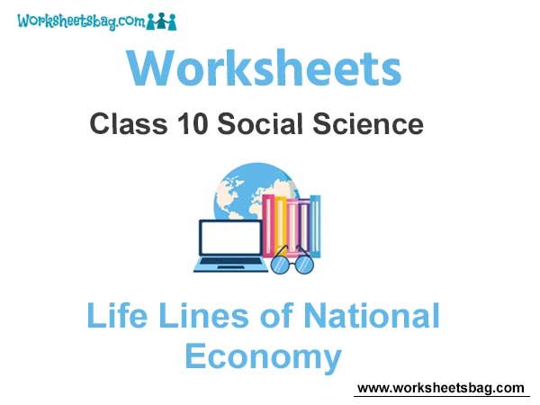 Worksheets Class 10 Social Science Life Lines of National Economy