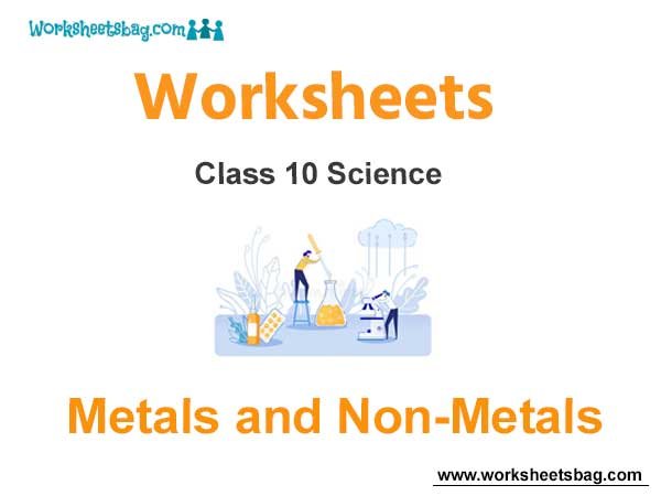 Worksheets Class 10 Science Metals and Non- Metals