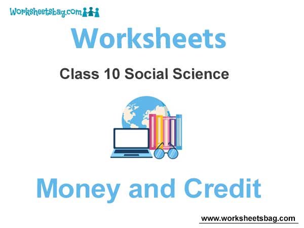 Worksheets Class 10 Social Science Money and Credit