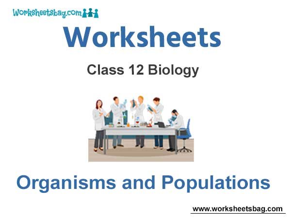 Worksheets Class 12 Biology Organisms and Populations