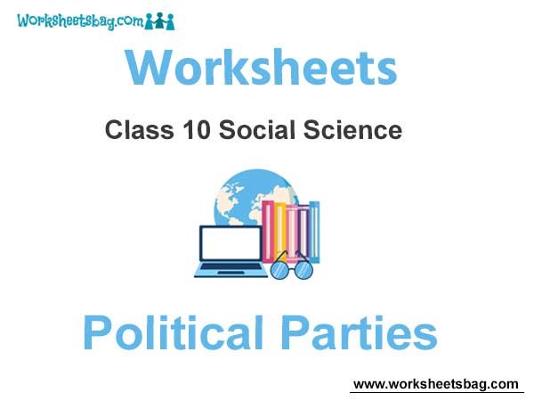 Worksheets Class 10 Social Science Political Parties