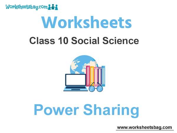 Worksheets Class 10 Social Science Power Sharing