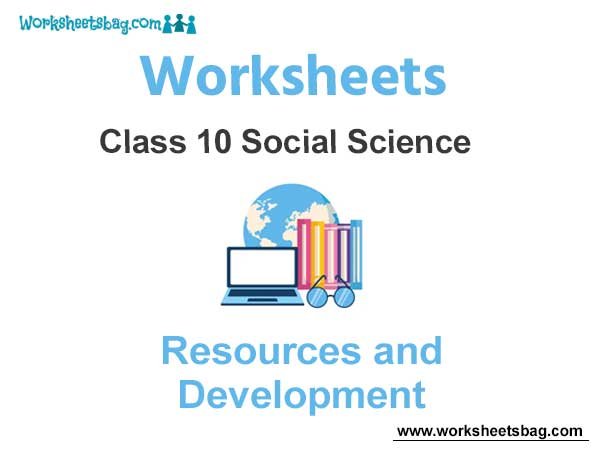 Worksheets Class 10 Social Science Resources and Development
