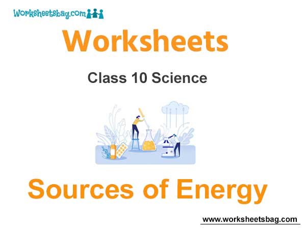 Worksheets Class 10 Science Sources of Energy