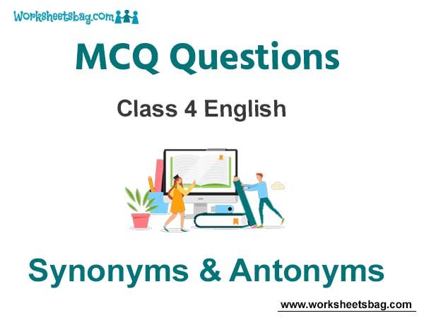 MCQ Chapter 20 Synonyms Antonyms Class 4 English