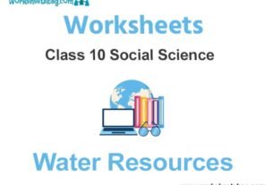 Worksheets Class 10 Social Science Water Resources