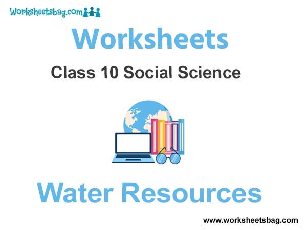 Worksheets Class 10 Social Science Water Resources